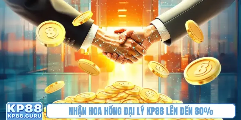 Nhận hoa hồng đại lý KP88 lên đến 80%