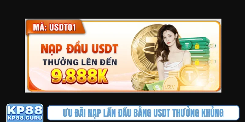 Ưu đãi nạp lần đầu bằng USDT thưởng khủng